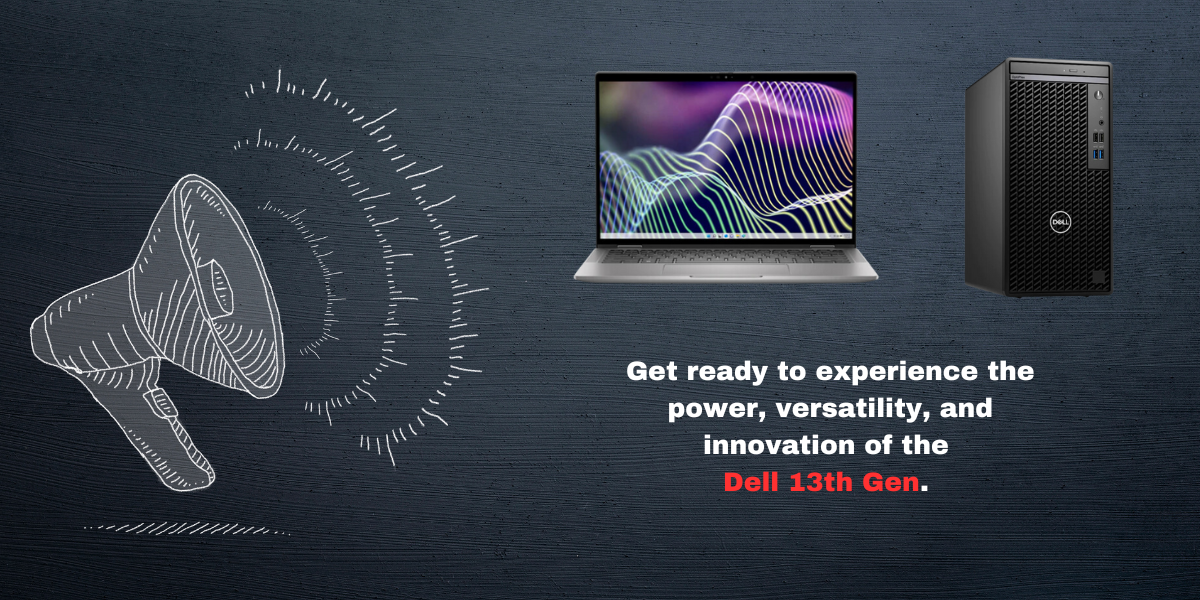 Announcing Dell 13th Gen: The revolution you've been waiting for!
