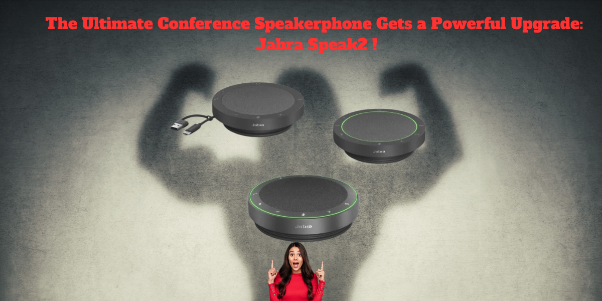 The Ultimate Conference Speakerphone Gets a Powerful Upgrade:  Jabra Speak2