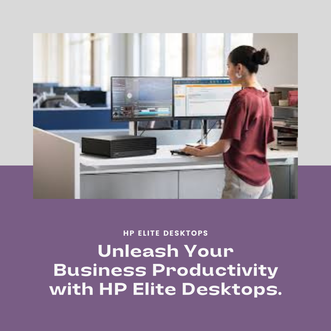 Unleash Productivity with HP Elite Desktops: Power, Security, and Flexibility for Your Business