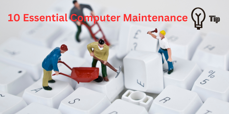 10 Essential Computer Maintenance Tips
