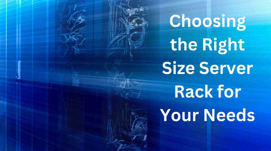 Server Sizing Choosing the Right Size Server Rack for Your Needs
