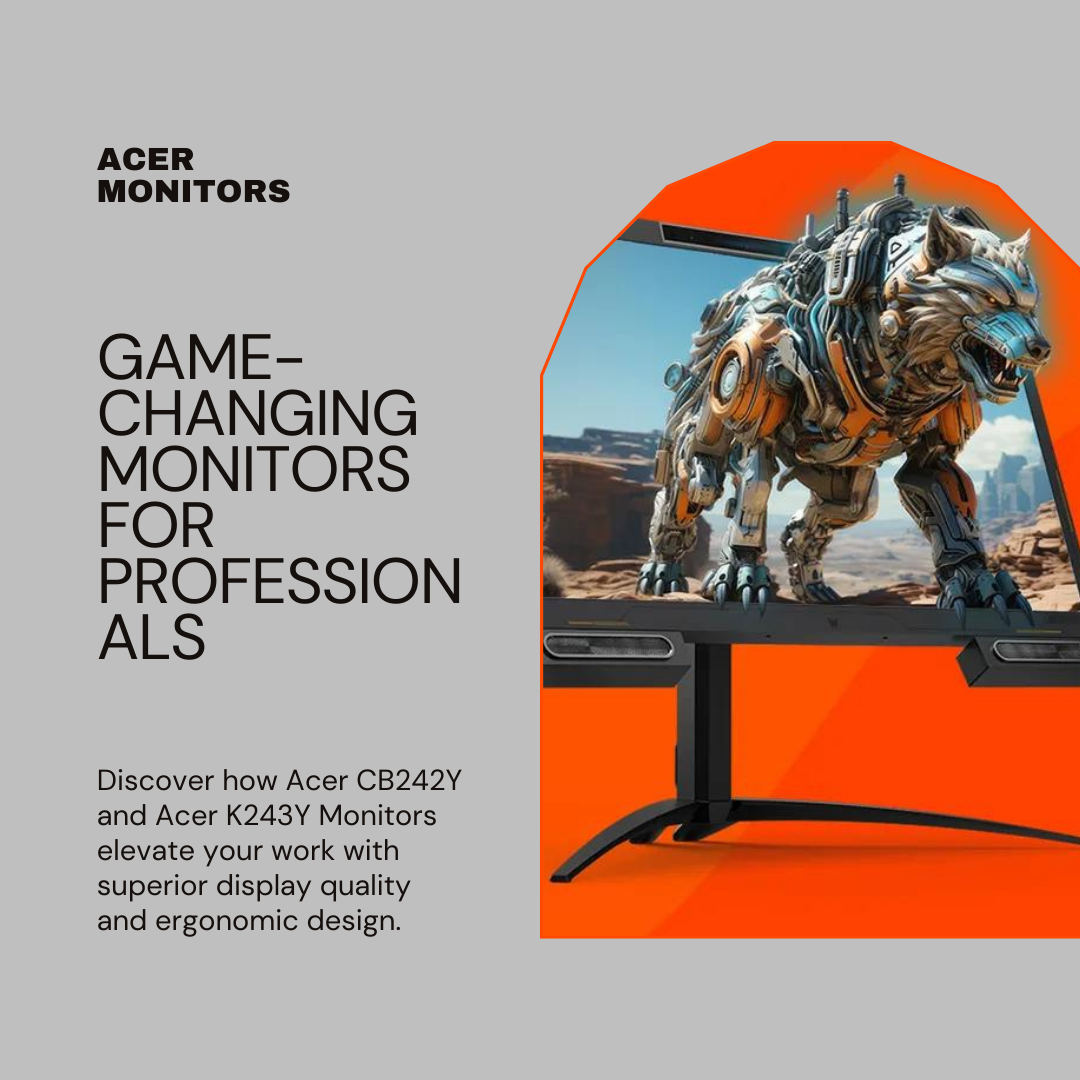 Why the Acer CB242Y and Acer K243Y Monitors are Game-Changers for Professionals: Superior Display and Ergonomics
