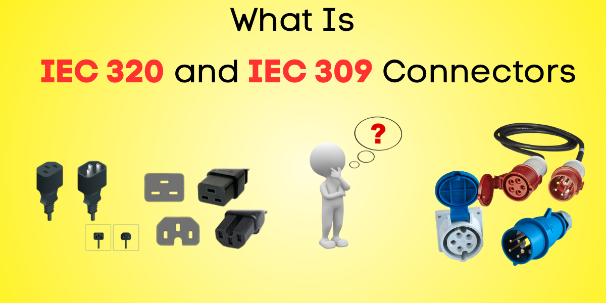 A Guide to Understanding IEC 320 and IEC 309 Connectors