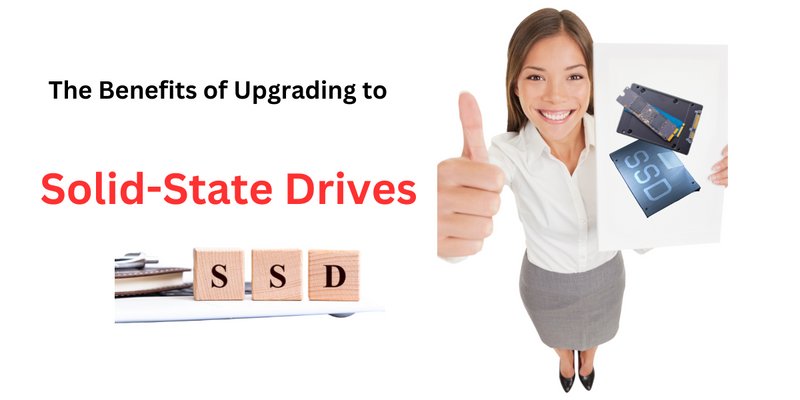 The Benefits of Upgrading to Solid-State Drives (SSDs)