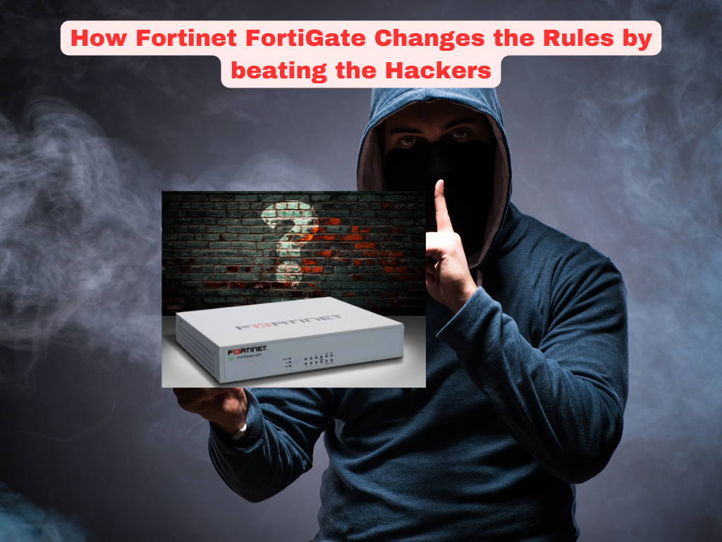 How Fortinet FortiGate Changes the Rules by beating the Hackers