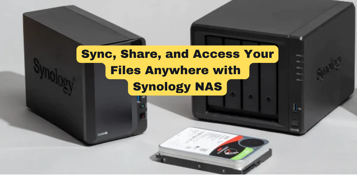Sync, Share, and Access Your Files Anywhere with Synology NAS