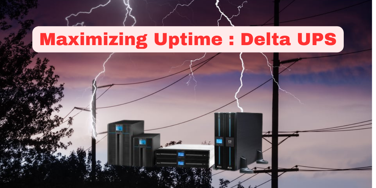 Maximizing Uptime: Key Features of Delta UPS MX, VX, and RT Series
