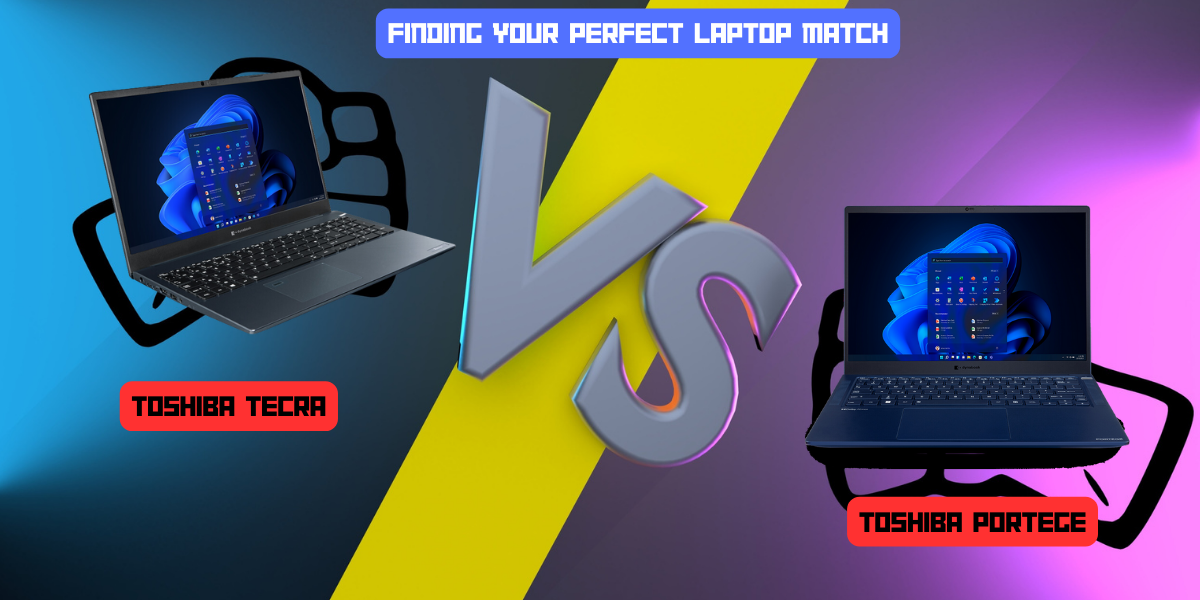 Toshiba Tecra vs Portégé - Finding Your Perfect Laptop Match