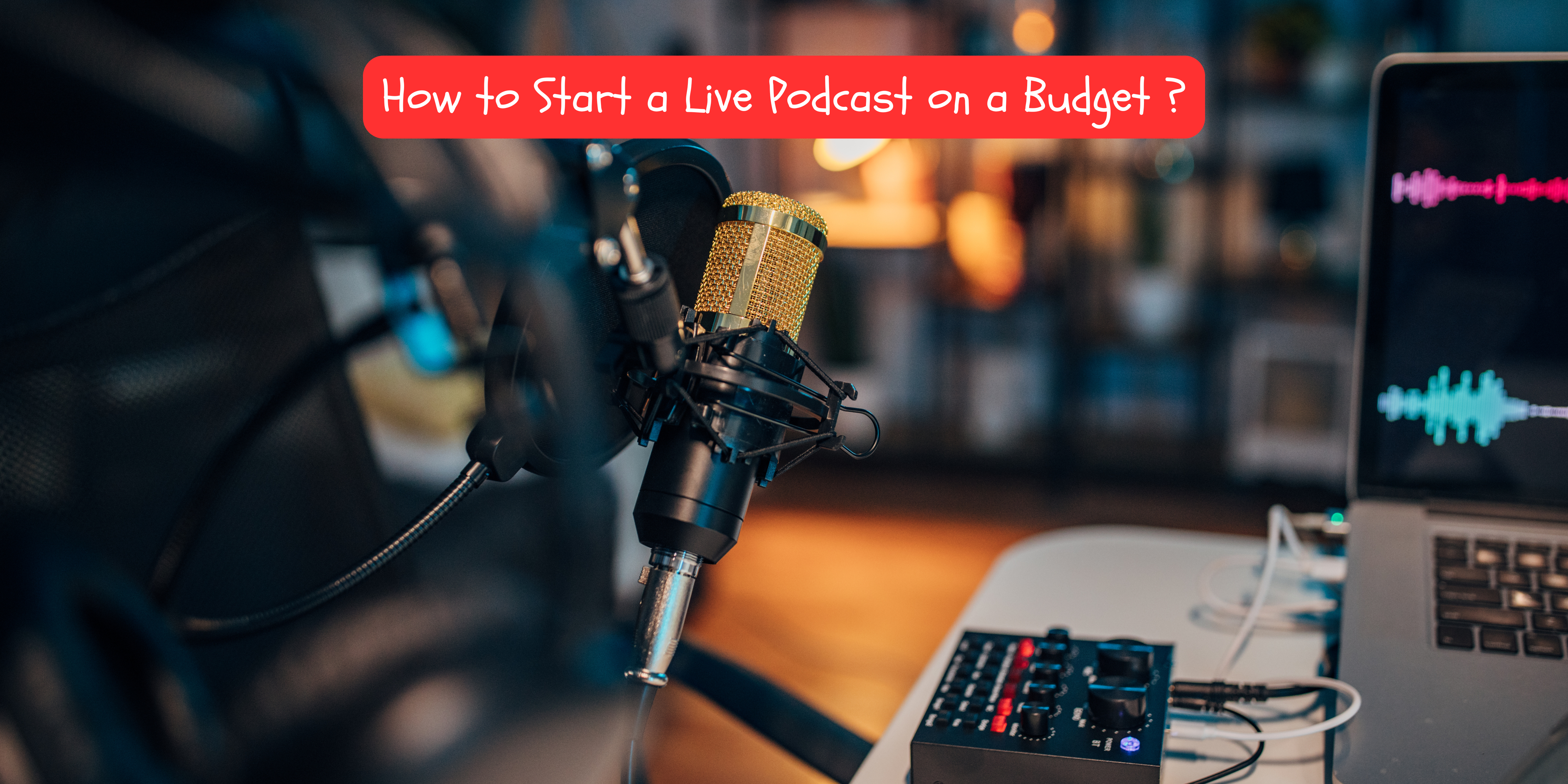 How to Start a Live Podcast on a Budget: The Ultimate Guide